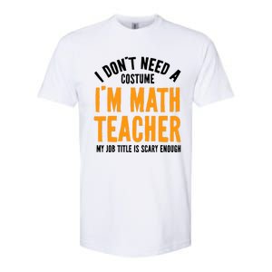 I DonT Need A Costume IM Math Funny Teacher Halloween Softstyle CVC T-Shirt