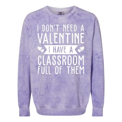 I Dont Need A Valentine I Have A Classroom Full Of Them Teacher Colorblast Crewneck Sweatshirt