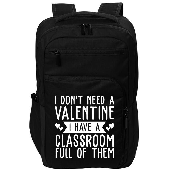 I Dont Need A Valentine I Have A Classroom Full Of Them Teacher Impact Tech Backpack