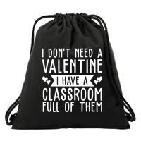 I Dont Need A Valentine I Have A Classroom Full Of Them Teacher Drawstring Bag