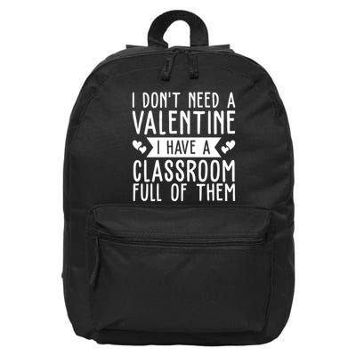 I Dont Need A Valentine I Have A Classroom Full Of Them Teacher 16 in Basic Backpack