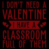 I Dont Need A Valentine I Have A Classroom Full Of Them Teacher 16oz Travel Tumbler