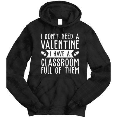 I Dont Need A Valentine I Have A Classroom Full Of Them Teacher Tie Dye Hoodie