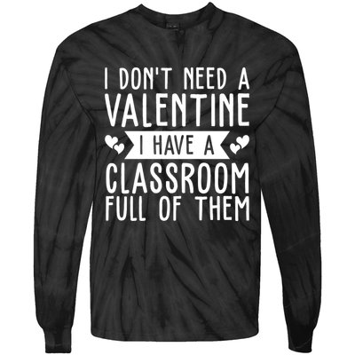 I Dont Need A Valentine I Have A Classroom Full Of Them Teacher Tie-Dye Long Sleeve Shirt