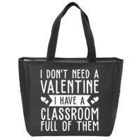 I Dont Need A Valentine I Have A Classroom Full Of Them Teacher Zip Tote Bag