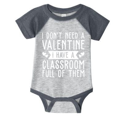 I Dont Need A Valentine I Have A Classroom Full Of Them Teacher Infant Baby Jersey Bodysuit