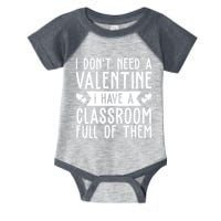 I Dont Need A Valentine I Have A Classroom Full Of Them Teacher Infant Baby Jersey Bodysuit