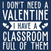 I Dont Need A Valentine I Have A Classroom Full Of Them Teacher Infant Baby Jersey Bodysuit