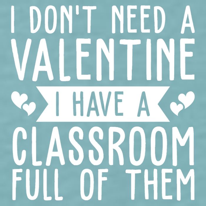 I Dont Need A Valentine I Have A Classroom Full Of Them Teacher Sueded Cloud Jersey T-Shirt