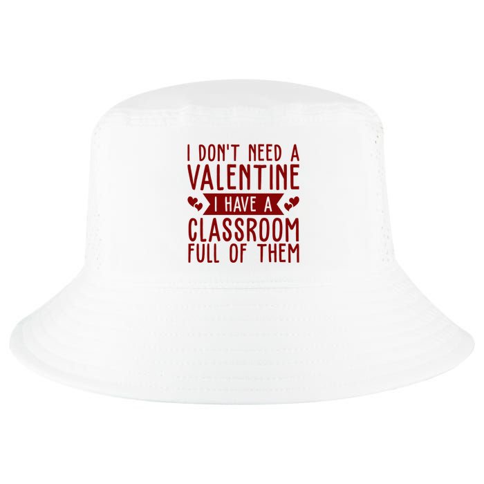 I Dont Need A Valentine I Have A Classroom Full Of Them Teacher Cool Comfort Performance Bucket Hat