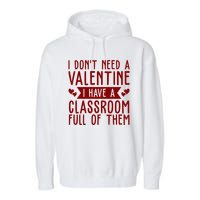 I Dont Need A Valentine I Have A Classroom Full Of Them Teacher Garment-Dyed Fleece Hoodie