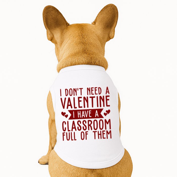 I Dont Need A Valentine I Have A Classroom Full Of Them Teacher Doggie Tank