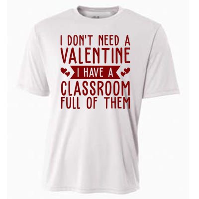 I Dont Need A Valentine I Have A Classroom Full Of Them Teacher Cooling Performance Crew T-Shirt