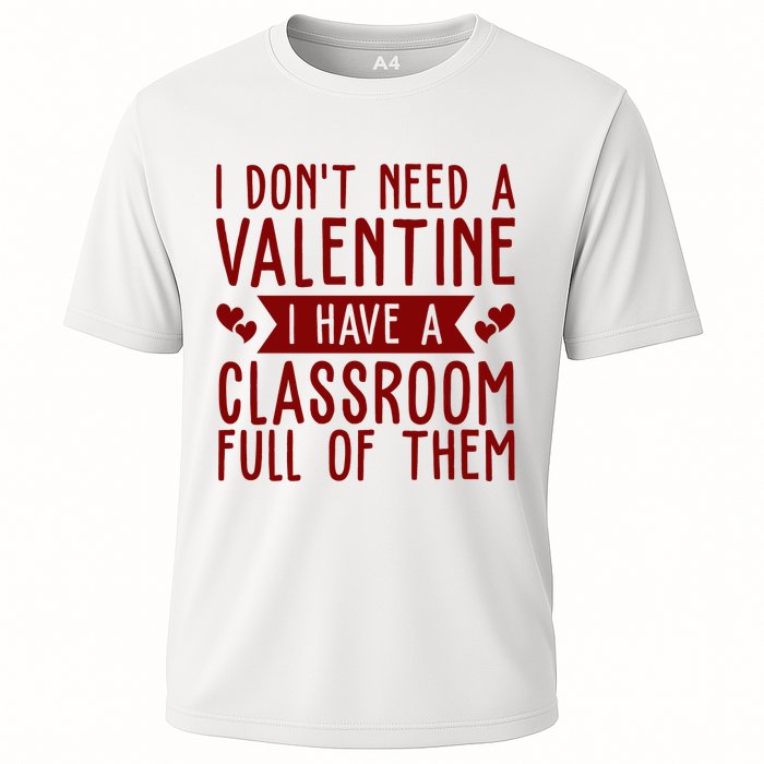 I Dont Need A Valentine I Have A Classroom Full Of Them Teacher Performance Shirt