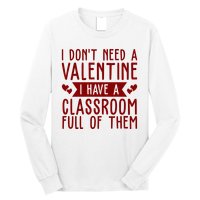 I Dont Need A Valentine I Have A Classroom Full Of Them Teacher Long Sleeve Shirt