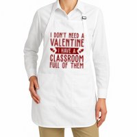 I Dont Need A Valentine I Have A Classroom Full Of Them Teacher Apron