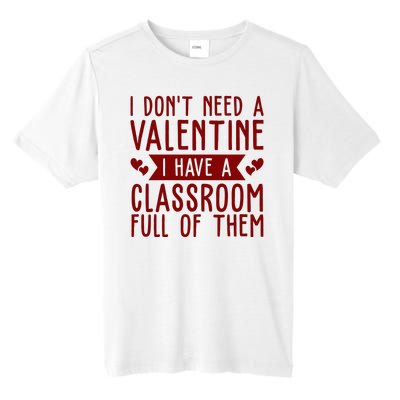 I Dont Need A Valentine I Have A Classroom Full Of Them Teacher Tall Fusion ChromaSoft Performance T-Shirt