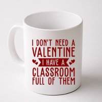 I Dont Need A Valentine I Have A Classroom Full Of Them Teacher Mug