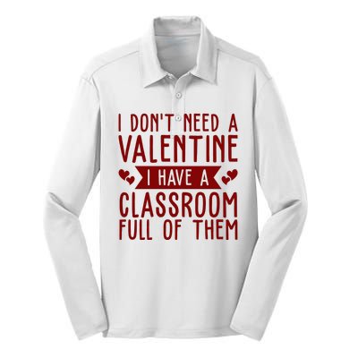 I Dont Need A Valentine I Have A Classroom Full Of Them Teacher Silk Touch Performance Long Sleeve Polo