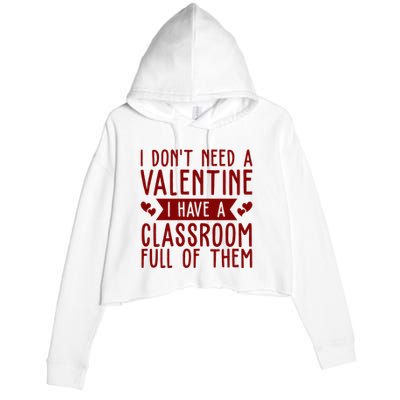 I Dont Need A Valentine I Have A Classroom Full Of Them Teacher Crop Fleece Hoodie