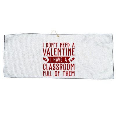 I Dont Need A Valentine I Have A Classroom Full Of Them Teacher Large Microfiber Waffle Golf Towel