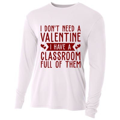 I Dont Need A Valentine I Have A Classroom Full Of Them Teacher Cooling Performance Long Sleeve Crew