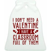 I Dont Need A Valentine I Have A Classroom Full Of Them Teacher Ceramic Bell Ornament