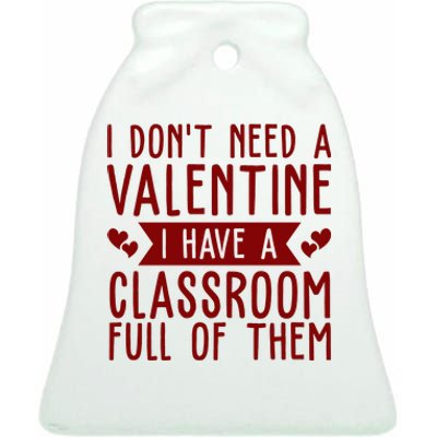 I Dont Need A Valentine I Have A Classroom Full Of Them Teacher Ceramic Bell Ornament