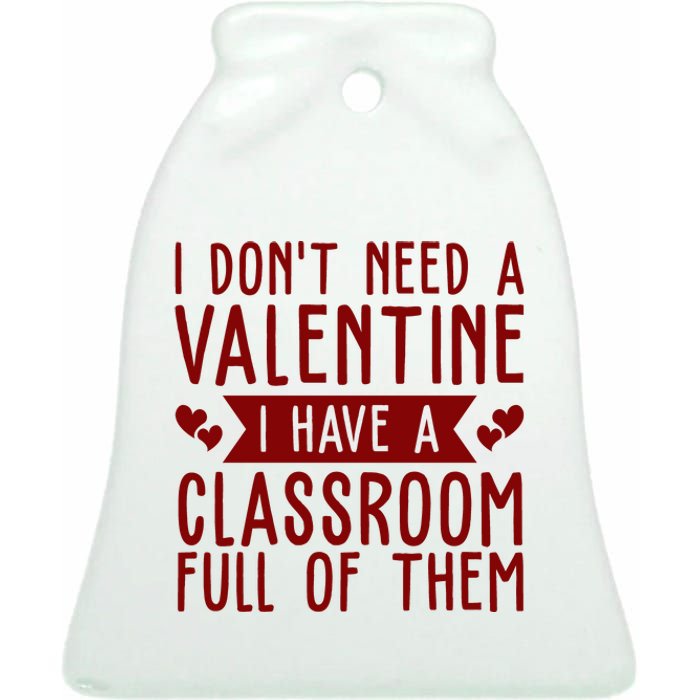 I Dont Need A Valentine I Have A Classroom Full Of Them Teacher Ceramic Bell Ornament