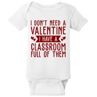 I Dont Need A Valentine I Have A Classroom Full Of Them Teacher Baby Bodysuit