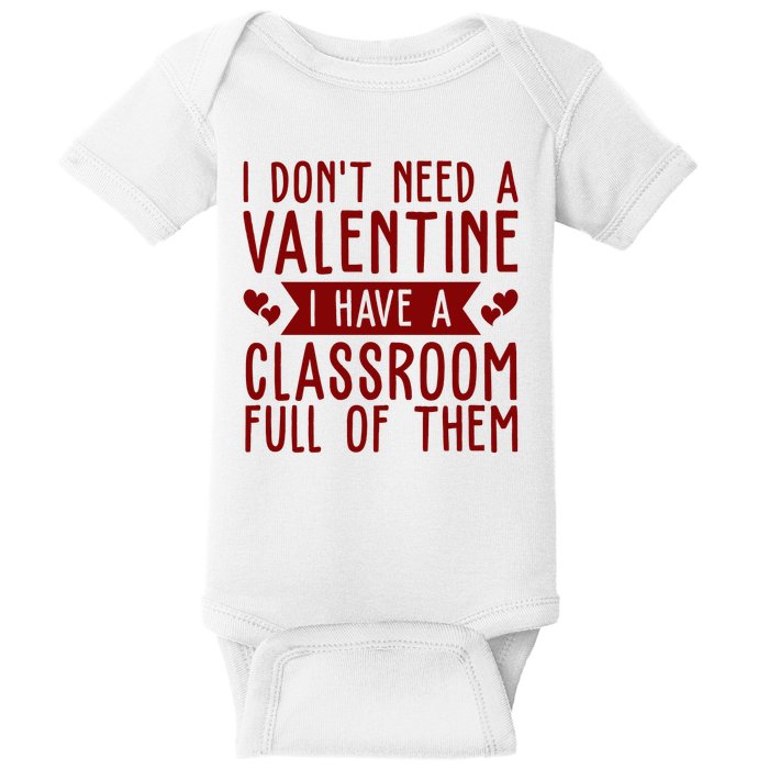 I Dont Need A Valentine I Have A Classroom Full Of Them Teacher Baby Bodysuit