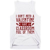 I Dont Need A Valentine I Have A Classroom Full Of Them Teacher Tank Top