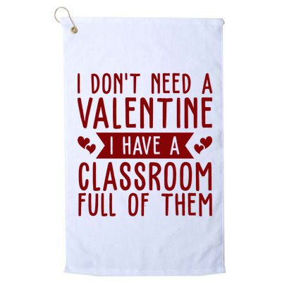 I Dont Need A Valentine I Have A Classroom Full Of Them Teacher Golf Towel