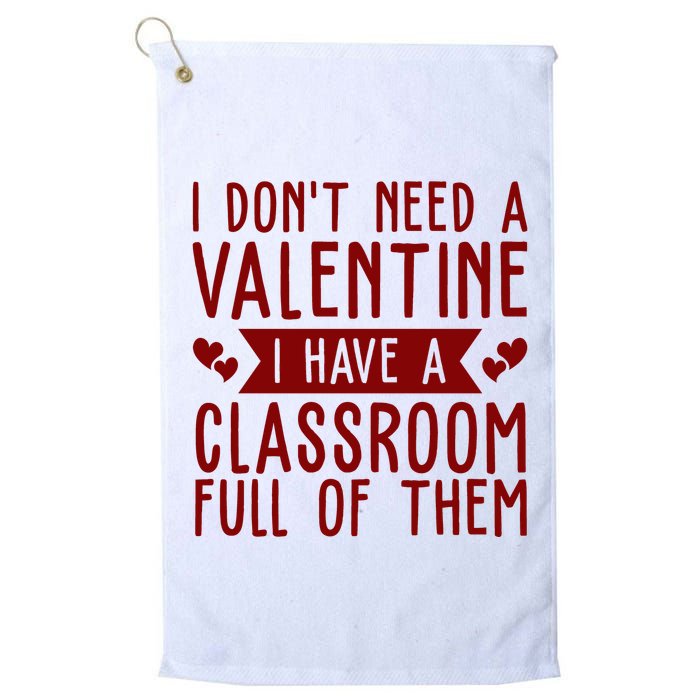 I Dont Need A Valentine I Have A Classroom Full Of Them Teacher Golf Towel