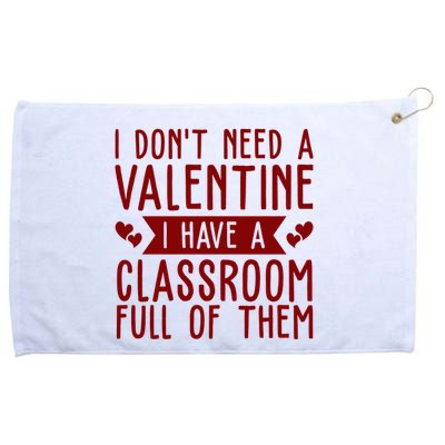 I Dont Need A Valentine I Have A Classroom Full Of Them Teacher Grommeted Golf Towel