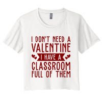 I Dont Need A Valentine I Have A Classroom Full Of Them Teacher Crop Top