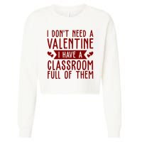 I Dont Need A Valentine I Have A Classroom Full Of Them Teacher Cropped Pullover Crew