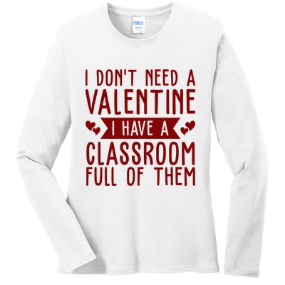 I Dont Need A Valentine I Have A Classroom Full Of Them Teacher Ladies Long Sleeve Shirt