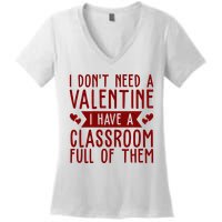 I Dont Need A Valentine I Have A Classroom Full Of Them Teacher Women's V-Neck T-Shirt