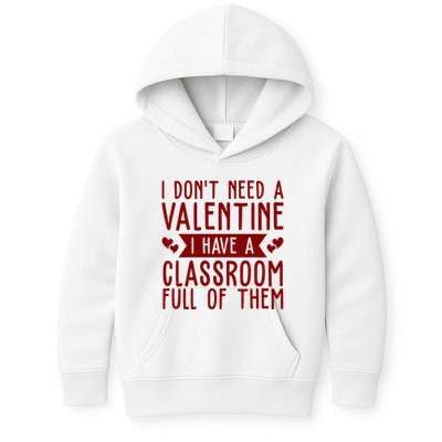 I Dont Need A Valentine I Have A Classroom Full Of Them Teacher Kids Hoodie