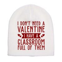 I Dont Need A Valentine I Have A Classroom Full Of Them Teacher Short Acrylic Beanie