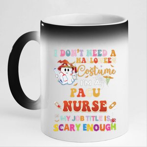 I DonT Need A Halloween Costume IM A Pacu Nurse My Job Tit 11oz Black Color Changing Mug