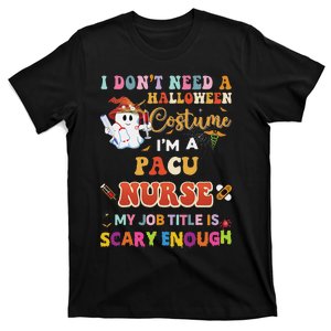 I DonT Need A Halloween Costume IM A Pacu Nurse My Job Tit T-Shirt