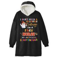 I DonT Need A Halloween Costume IM A Pacu Nurse My Job Tit Hooded Wearable Blanket