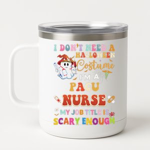 I DonT Need A Halloween Costume IM A Pacu Nurse My Job Tit 12 oz Stainless Steel Tumbler Cup