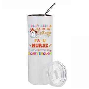 I DonT Need A Halloween Costume IM A Pacu Nurse My Job Tit Stainless Steel Tumbler