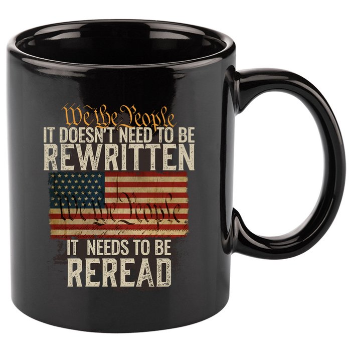It DoesnT Need To Be Rewritten Constitution We The People Gift 11oz C Handle Ceramic Mug