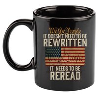 It DoesnT Need To Be Rewritten Constitution We The People Gift 11oz C Handle Ceramic Mug
