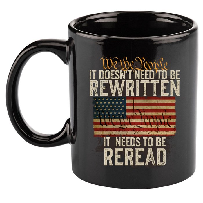 It DoesnT Need To Be Rewritten Constitution We The People Gift 11oz C Handle Ceramic Mug