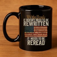 It DoesnT Need To Be Rewritten Constitution We The People Gift 11oz C Handle Ceramic Mug